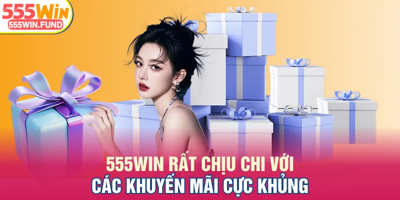 555WIN rất chịu chi với các khuyến mãi cực khủng
